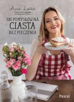 100 pomysłów na ciasta bez pieczenia. Autor: Lekka Anna. SmakLiter.pl Okładka książki 100 pomysłów na ciasta bez pieczenia