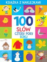 100 słów. Cztery pory roku. Książka z naklejkami. Autor: Monika Kalinowska. SmakLiter.pl Okładka książki 100 słów. Cztery pory roku. Książka z naklejkami