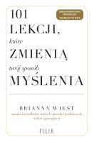 101 lekcji, które zmienią twój sposób myślenia.. Autor: Brianna Wiest. SmakLiter.pl Okładka książki 101 lekcji, które zmienią twój sposób myślenia.