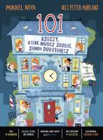 101 rzeczy, które musisz zrobić, zanim dorośniesz. Autor: Mikkel Niva, Nils Petter Mørland, Fredrik Edén. SmakLiter.pl Okładka książki 101 rzeczy, które musisz zrobić, zanim dorośniesz