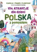 104 atrakcje dla dzieci. Polska z pomysłem. Autor: Kamila Florczak, Paweł Florczak. SmakLiter.pl Okładka książki 104 atrakcje dla dzieci. Polska z pomysłem