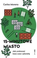 15-minutowe miasto. Autor: Carlos Moreno. SmakLiter.pl Okładka książki 15-minutowe miasto