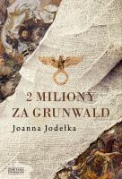 2 miliony za Grunwald. Autor: Jodełka Joanna. SmakLiter.pl Okładka książki 2 miliony za Grunwald