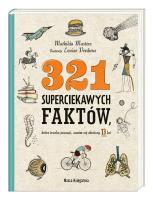 Okładka książki 321 superciekawych faktów, które trzeba poznać, zanim się skończy 13 lat wyd. 2022