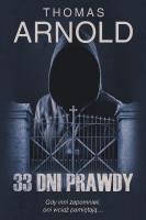 33 dni prawdy. Autor: Thomas Arnold. SmakLiter.pl Okładka książki 33 dni prawdy