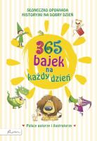 365 bajek na każdy dzień. Słoneczko opowiada... historyjki na dzień dobry. Autor: Opracowanie zbiorowe. SmakLiter.pl Okładka książki 365 bajek na każdy dzień. Słoneczko opowiada... historyjki na dzień dobry