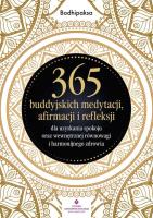 365 buddyjskich medytacji, afirmacji i refleksji dla uzyskania spokoju oraz wewnętrznej równowagi i. Autor: Bodhipaksa. SmakLiter.pl Okładka książki 365 buddyjskich medytacji, afirmacji i refleksji dla uzyskania spokoju oraz wewnętrznej równowagi i
