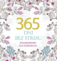 365 dni bez stresu. Kolorowanki dla dorosłych. Autor: Elżbieta Adamska. SmakLiter.pl Okładka książki 365 dni bez stresu. Kolorowanki dla dorosłych
