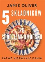 5 składników po śródziemnomorsku. Autor: Jamie Oliver. SmakLiter.pl Okładka książki 5 składników po śródziemnomorsku