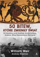 50 bitew, które zmieniły świat. Autor: Weir William. SmakLiter.pl Okładka książki 50 bitew, które zmieniły świat