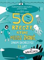 50 rzeczy, które musisz zrobić, zanim skończysz 13 lat. Na wakacjach. Autor: Baccalario Pierdomenico, Stipari Lucia. SmakLiter.pl Okładka książki 50 rzeczy, które musisz zrobić, zanim skończysz 13 lat. Na wakacjach