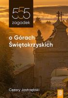 555 zagadek o Górach Świętokrzyskich. Autor: CEZARY JASTRZĘBSKI. SmakLiter.pl Okładka książki 555 zagadek o Górach Świętokrzyskich