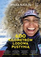 600 kilometrów lodową pustynią. Autor: MIŁKA RAULIN. SmakLiter.pl Okładka książki 600 kilometrów lodową pustynią