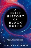 A Brief History of Black Holes. Autor: Becky Smethurst. SmakLiter.pl Okładka książki A Brief History of Black Holes
