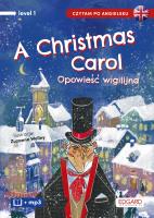 A Christmas Carol. Opowieść wigilijna. Autor: Charles Dickens, Paweł Leszczyński, Zuzanna Wollny. SmakLiter.pl Okładka książki A Christmas Carol. Opowieść wigilijna