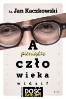 A człowieka widzi?. Autor: Jan Kaczkowski. SmakLiter.pl Okładka książki A człowieka widzi?