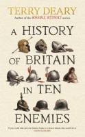 A History of Britain in Ten Enemies. Autor: Deary, Terry. SmakLiter.pl Okładka książki A History of Britain in Ten Enemies