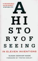 Okładka książki A History of Seeing in Eleven Inventions