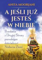 A jeśli już jesteś w Niebie. Autor: Anita Moorjani. SmakLiter.pl Okładka książki A jeśli już jesteś w Niebie