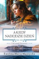 A kiedy nadejdzie dzień. Autor: Mantycka  Ewelina Maria. SmakLiter.pl Okładka książki A kiedy nadejdzie dzień