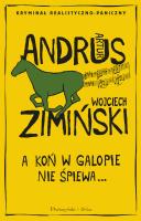 A koń w galopie nie śpiewa. Autor: Andrus Artur, Wojciech Zimiński. SmakLiter.pl Okładka książki A koń w galopie nie śpiewa