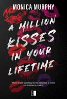 A Million Kisses in Your Lifetime. Autor: Monica Murphy. SmakLiter.pl Okładka książki A Million Kisses in Your Lifetime