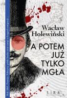 A potem już tylko mgła. Autor: Holewiński Wacław. SmakLiter.pl Okładka książki A potem już tylko mgła