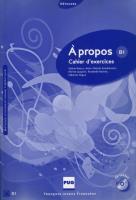 A propos B1 Cahier d'exercices + CD. Autor: Kamalanavin Marie-Thérèse, Blasco Valérie. SmakLiter.pl Okładka książki A propos B1 Cahier d'exercices + CD