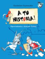 A to historia. Opowiadania z dziejów Polski. Autor: Szymeczko Kazimierz. SmakLiter.pl Okładka książki A to historia. Opowiadania z dziejów Polski