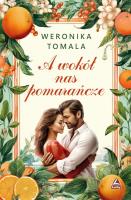 A wokół nas pomarańcze. Autor: Tomala Weronika. SmakLiter.pl Okładka książki A wokół nas pomarańcze