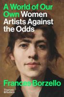 A World of Our Own: WomenArtistsAgainstTheOdds. Autor: Borzello Frances. SmakLiter.pl Okładka książki A World of Our Own: WomenArtistsAgainstTheOdds