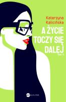 A życie toczy się dalej. Autor: KATARZYNA KALICIŃSKA. SmakLiter.pl Okładka książki A życie toczy się dalej