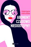 Abonent czasowo niedostępny. Autor: KATARZYNA KALICIŃSKA. SmakLiter.pl Okładka książki Abonent czasowo niedostępny