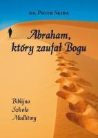 Abraham, który zaufał Bogu. Autor: Skiba Piotr. SmakLiter.pl Okładka książki Abraham, który zaufał Bogu