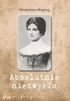Absolutnie niezwykła. Absolutnie niezwykła. Autor: Władysława Magiera. SmakLiter.pl Okładka książki Absolutnie niezwykła. Absolutnie niezwykła