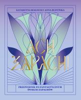 Ach, zapach! Przewodnik po fantastycznym świecie zapachów. Autor: Katarzyna Białousz, Anna Budyńska. SmakLiter.pl Okładka książki Ach, zapach! Przewodnik po fantastycznym świecie zapachów