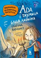 Ada i tajemnica Galla Anonima. Autor: Grażyna Bąkiewicz. SmakLiter.pl Okładka książki Ada i tajemnica Galla Anonima