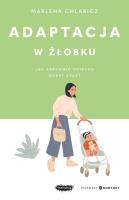 Adaptacja w żłobku. Jak zapewnić dziecku dobry start. Autor: Marlena Chlabicz. SmakLiter.pl Okładka książki Adaptacja w żłobku. Jak zapewnić dziecku dobry start
