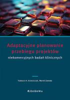 Adaptacyjne planowanie przebiegu projektów niekomercyjnych badań klinicznych. Autor: Grzeszczyk Tadeusz A., Marek Zawada. SmakLiter.pl Okładka książki Adaptacyjne planowanie przebiegu projektów niekomercyjnych badań klinicznych