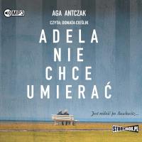 Adela nie chce umierać - Audiobook. Autor: Antczak Aga. SmakLiter.pl Okładka książki Adela nie chce umierać - Audiobook