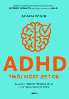 ADHD. Twój mózg jest OK. Zaufaj metodom trenerki ADHD i odzyskaj pewność siebie. Autor: Tamara Rosier. SmakLiter.pl Okładka książki ADHD. Twój mózg jest OK. Zaufaj metodom trenerki ADHD i odzyskaj pewność siebie