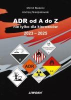 ADR od A do Z nie tylko dla kierowców 2023-2025. Autor: Bielecki Mirmił, Andrzej Nieśpiałowski. SmakLiter.pl Okładka książki ADR od A do Z nie tylko dla kierowców 2023-2025