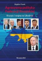 Agresywna polityka Federacji Rosyjskiej Kryzys i wojna w Ukrainie. Autor: Panek Bogdan. SmakLiter.pl Okładka książki Agresywna polityka Federacji Rosyjskiej Kryzys i wojna w Ukrainie