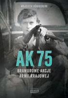 AK75. Brawurowe akcje Armii Krajowej wyd. 2022. Autor: Wojciech Königsberg. SmakLiter.pl Okładka książki AK75. Brawurowe akcje Armii Krajowej wyd. 2022