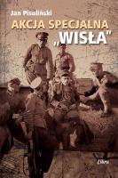 Akcja Specjalna ,,Wisła. Autor: red. Jan Pisuliński. SmakLiter.pl Okładka książki Akcja Specjalna ,,Wisła