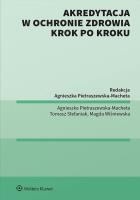 Akredytacja w ochronie zdrowia krok po kroku. Autor: Pietraszewska-Macheta Agnieszka, Magda Wiśniewska, Tomasz Stefaniak. SmakLiter.pl Okładka książki Akredytacja w ochronie zdrowia krok po kroku