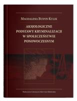 Aksjologiczne podstawy kryminalizacji w społeczeństwie ponowoczesnym. Autor: Budyn-Kulik Magdalena. SmakLiter.pl Okładka książki Aksjologiczne podstawy kryminalizacji w społeczeństwie ponowoczesnym