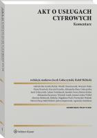 Akt o usługach cyfrowych. Komentarz. Autor: Gołaczyński Jacek, Goździaszek Łukasz, Polański Przemysław, Wojciech Dubis, Magdalena Piech, Greser Jarosław, Maria Dymitruk, Bar Gabriela, Wojciech Lamik, Rafał Skibicki, Aleksandra Glanc-Gołaczyńska, Aleksandra Kuczerawy, Kamila Brylak-Hudyma, Mielniczuk-Skibicka Martyna, Bartosz Kolarz, Jędrzej Stępniowski, Joanna Lentka-Wróbel, Patricia Sharp, Krzysztof Garstka. SmakLiter.pl Okładka książki Akt o usługach cyfrowych. Komentarz