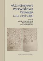 Akta sejmikowe województwa bełskiego. Autor: Zwierzykowski Michał, Kołodziej Robert, Andrzej K. SmakLiter.pl Okładka książki Akta sejmikowe województwa bełskiego