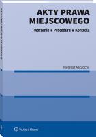 Akty prawa miejscowego. Tworzenie, procedura i kontrola. Autor: Kaczocha Mateusz. SmakLiter.pl Okładka książki Akty prawa miejscowego. Tworzenie, procedura i kontrola